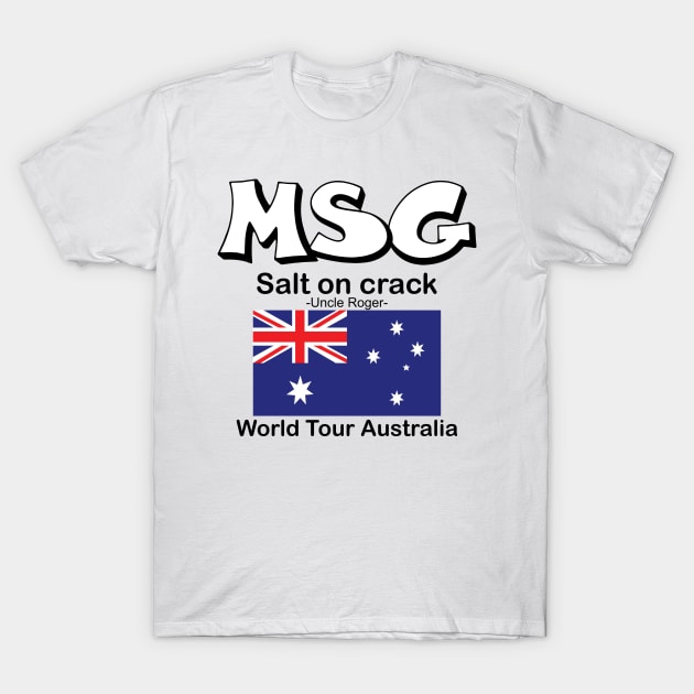 MSG, Salt on crack - Uncle Roger World Tour Autralia T-Shirt by kimbo11